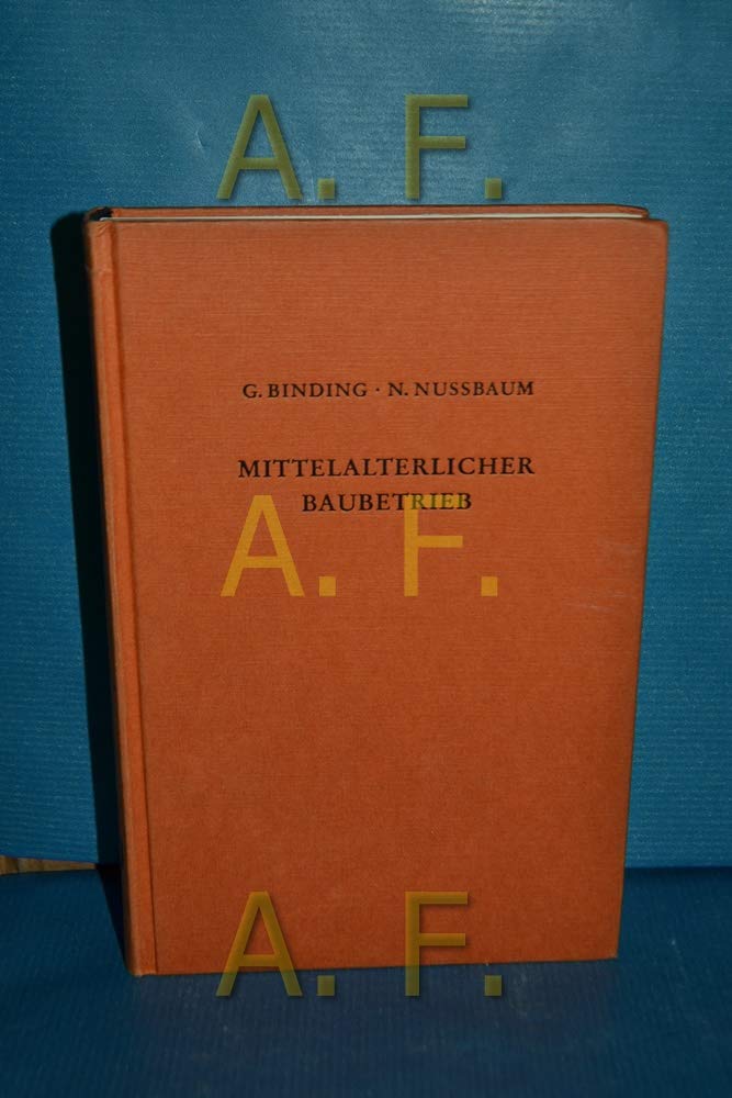 Der mittelalterliche Baubetrieb nördlich der Alpen in zeitgenössischen Darstellungen.