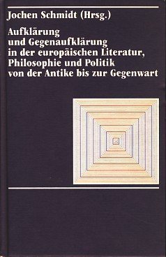 Aufklärung und Gegenaufklärung in der europäischen Literatur, Philosophie und Politik von der Antike bis zur Gegenwart