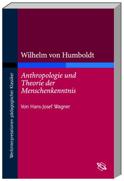 Wilhelm von Humboldt "Anthropologie und Theorie der Menschenkenntnis"
