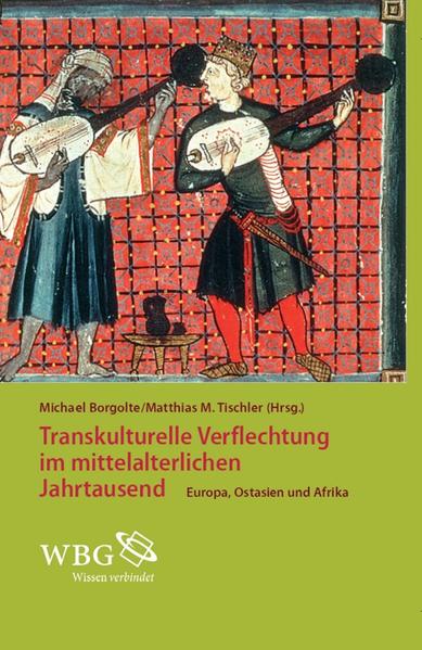 Transkulturelle Verflechtungen im mittelalterlichen Jahrtausend. Europa, Ostasien und Afrika