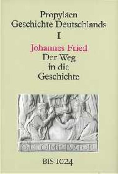Propyläen Geschichte Deutschlands / Der Weg in die Geschichte