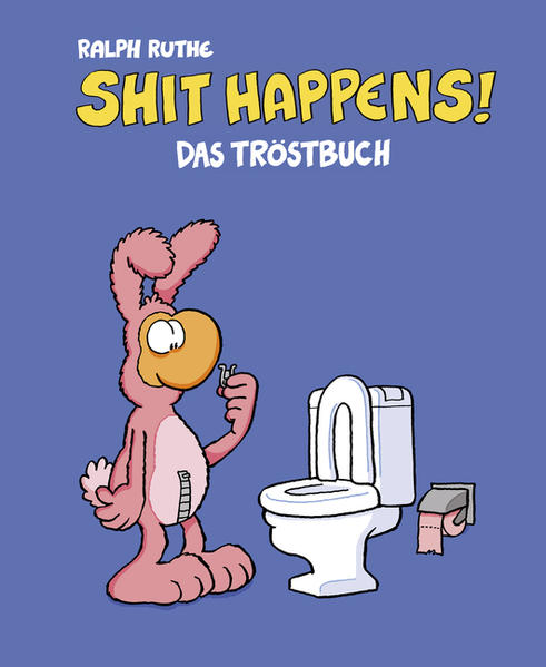 Shit happens!: Das Tröstbuch