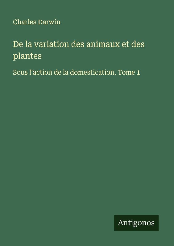De la variation des animaux et des plantes