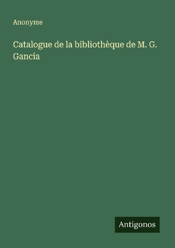 Catalogue de la bibliothèque de M. G. Gancia