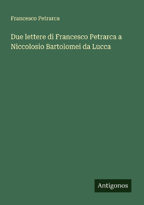 Due lettere di Francesco Petrarca a Niccolosio Bartolomei da Lucca