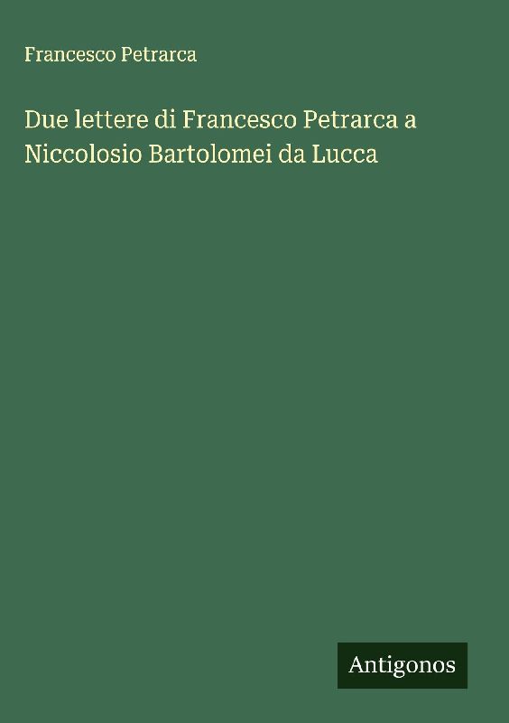 Due lettere di Francesco Petrarca a Niccolosio Bartolomei da Lucca