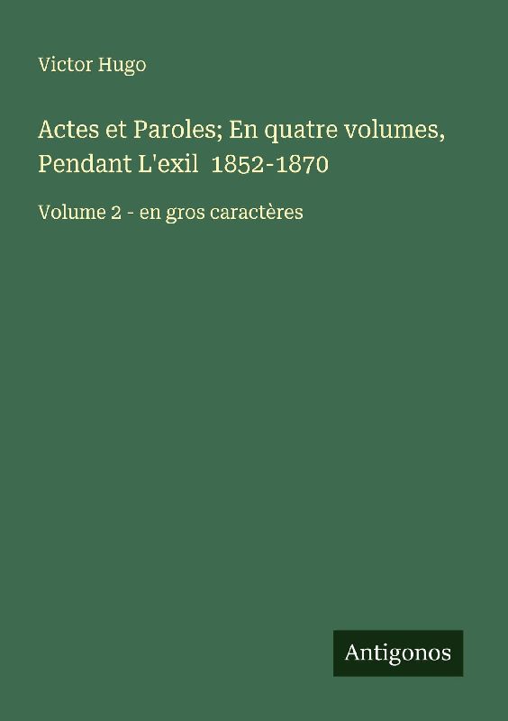 Actes et Paroles; En quatre volumes, Pendant L'exil 1852-1870