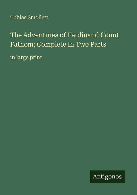The Adventures of Ferdinand Count Fathom; Complete In Two Parts
