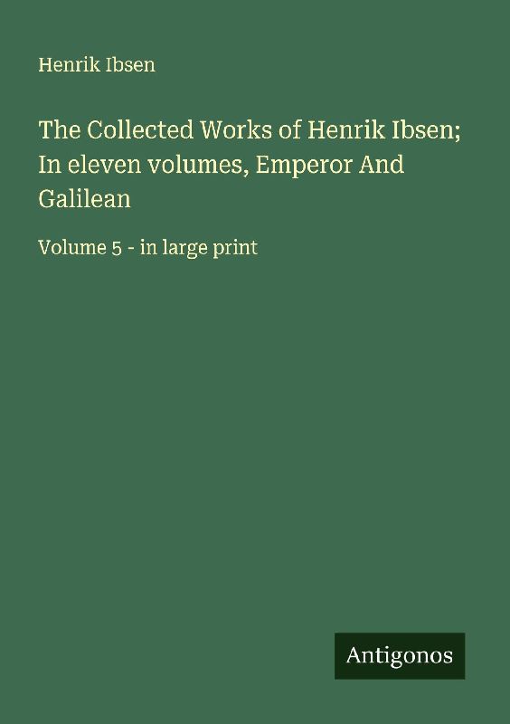 The Collected Works of Henrik Ibsen; In eleven volumes, Emperor And Galilean