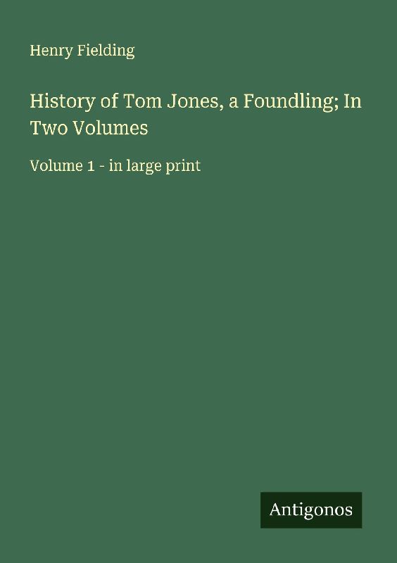 History of Tom Jones, a Foundling; In Two Volumes