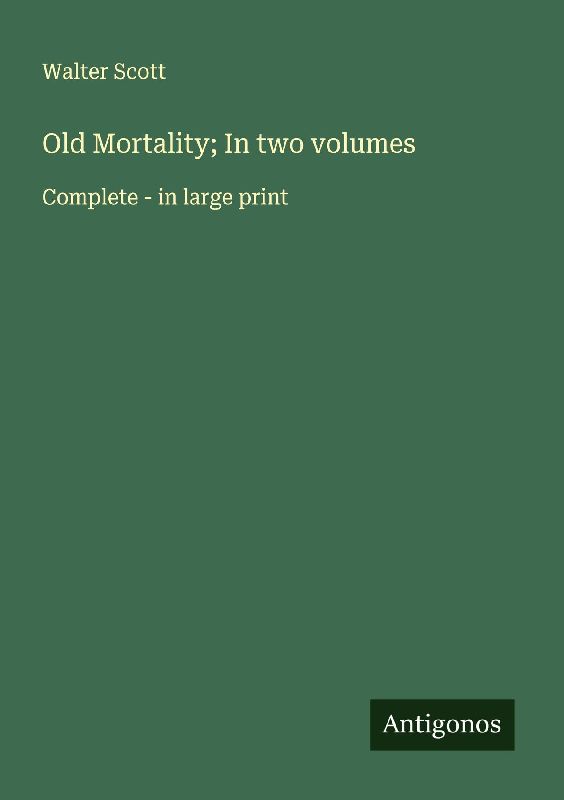 Old Mortality; In two volumes