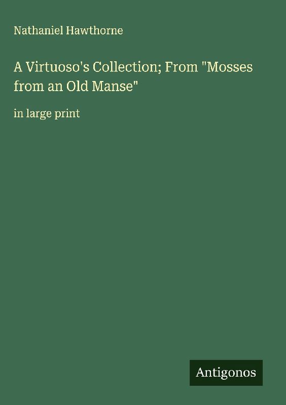 A Virtuoso's Collection; From "Mosses from an Old Manse"