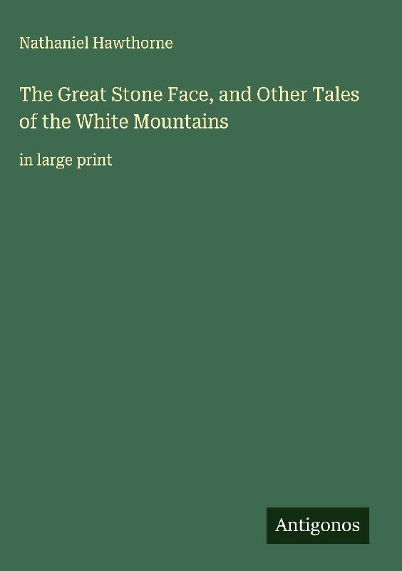 The Great Stone Face, and Other Tales of the White Mountains