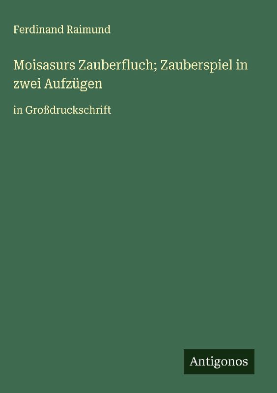 Moisasurs Zauberfluch; Zauberspiel in zwei Aufzügen