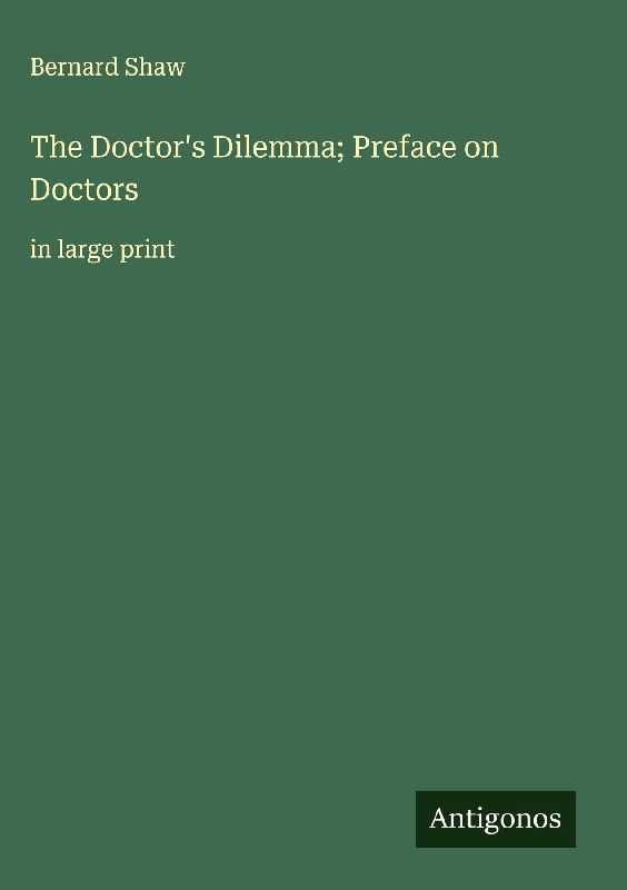 The Doctor's Dilemma; Preface on Doctors