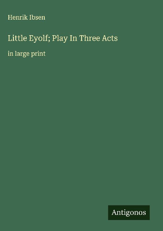 Little Eyolf; Play In Three Acts
