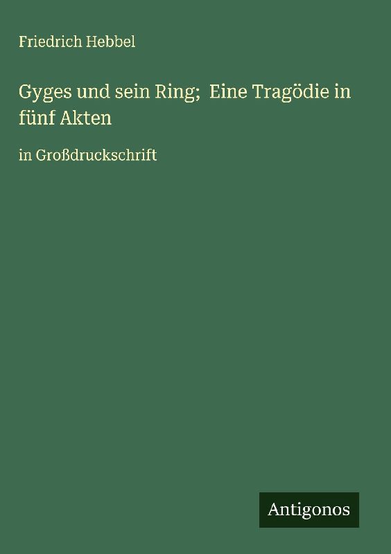 Gyges und sein Ring; Eine Tragödie in fünf Akten