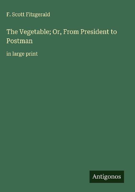 The Vegetable; Or, From President to Postman