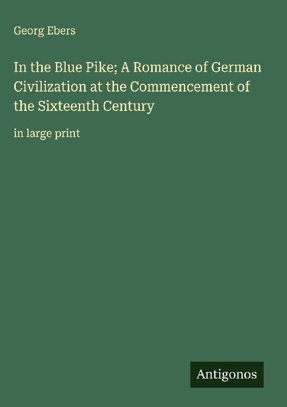 In the Blue Pike; A Romance of German Civilization at the Commencement of the Sixteenth Century