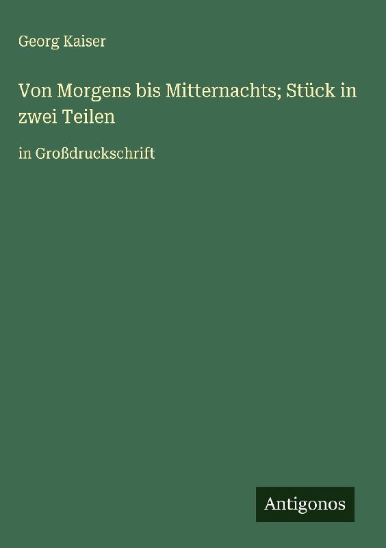 Von Morgens bis Mitternachts; Stück in zwei Teilen