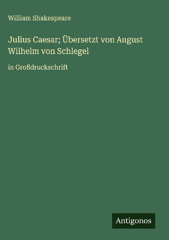 Julius Caesar; Übersetzt von August Wilhelm von Schlegel