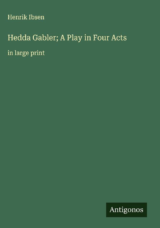 Hedda Gabler; A Play in Four Acts