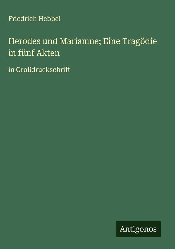 Herodes und Mariamne; Eine Tragödie in fünf Akten