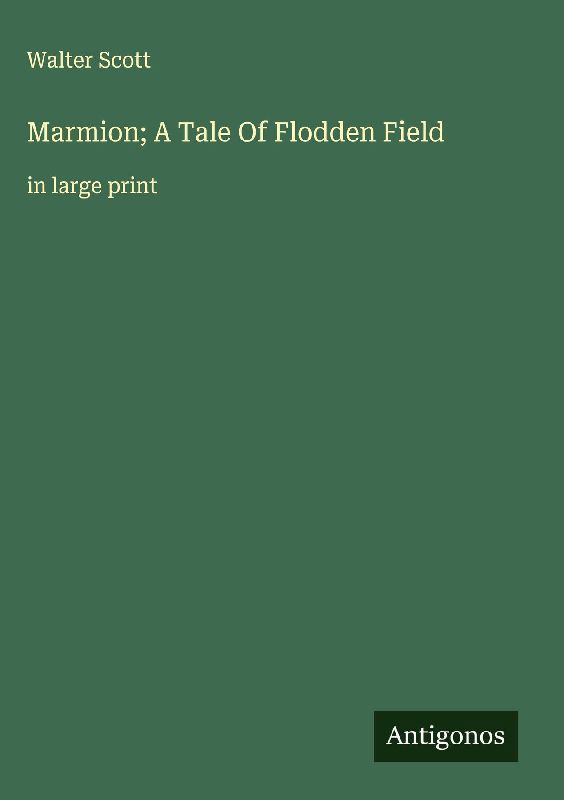 Marmion; A Tale Of Flodden Field