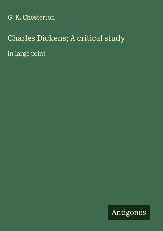 Charles Dickens; A critical study