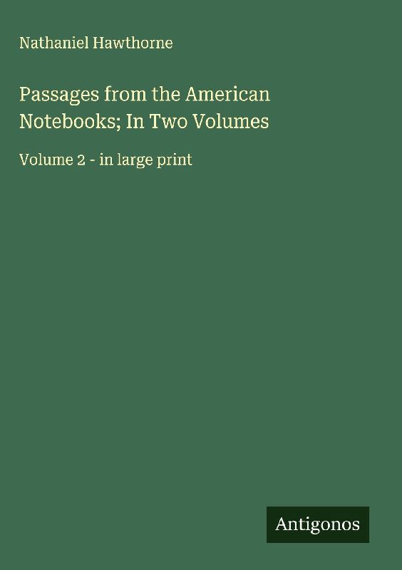 Passages from the American Notebooks; In Two Volumes