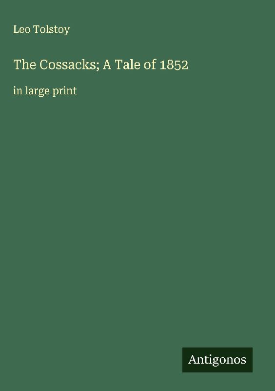 The Cossacks; A Tale of 1852