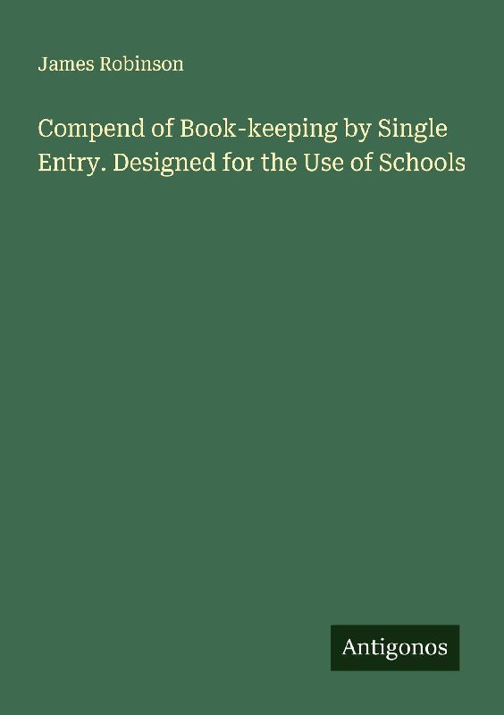 Compend of Book-keeping by Single Entry. Designed for the Use of Schools