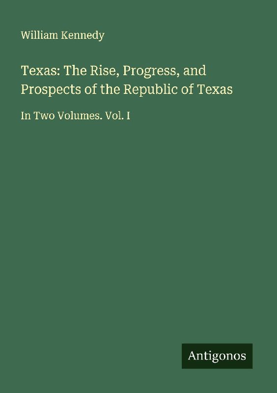 Texas: The Rise, Progress, and Prospects of the Republic of Texas