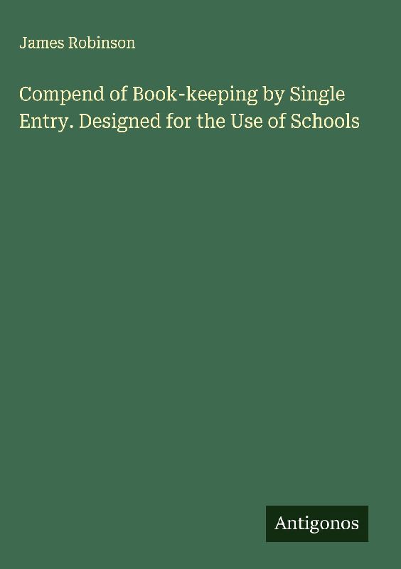 Compend of Book-keeping by Single Entry. Designed for the Use of Schools