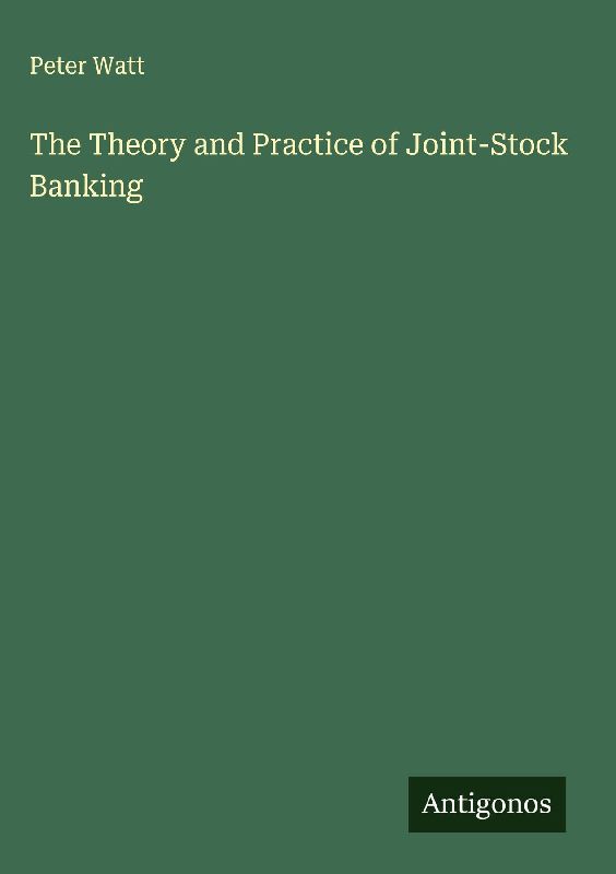 The Theory and Practice of Joint-Stock Banking