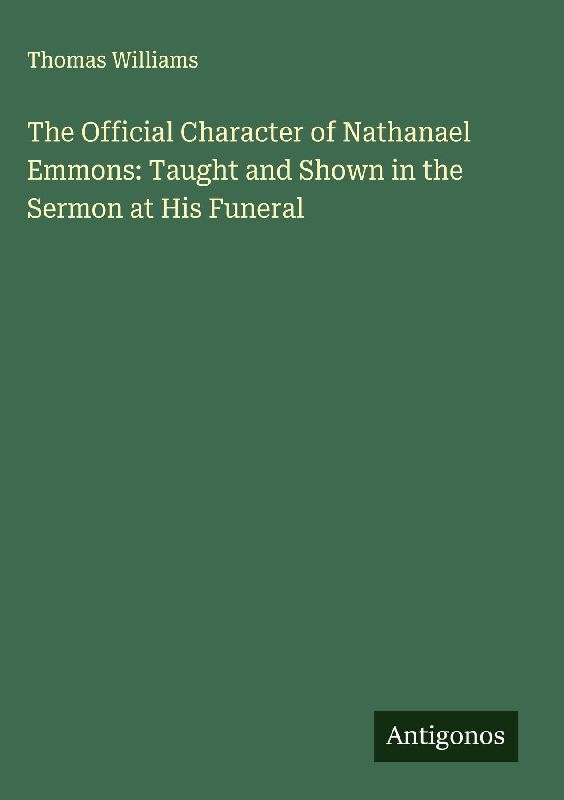 The Official Character of Nathanael Emmons: Taught and Shown in the Sermon at His Funeral