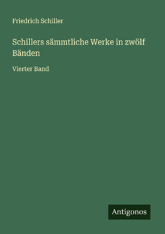 Schillers sämmtliche Werke in zwölf Bänden