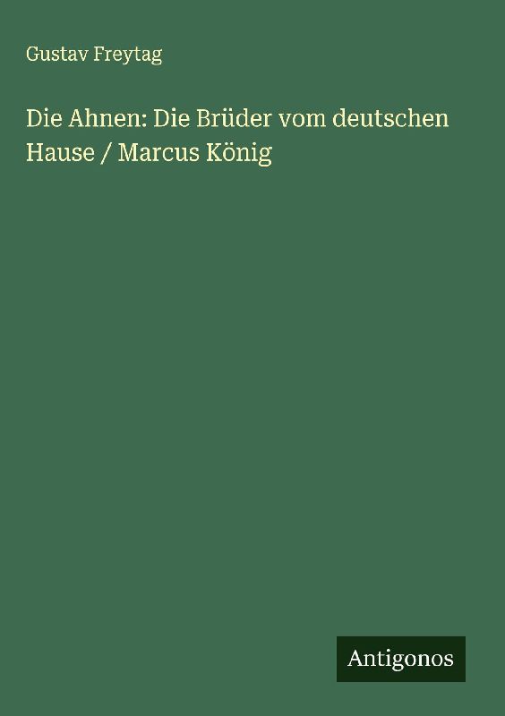 Die Ahnen: Die Brüder vom deutschen Hause / Marcus König