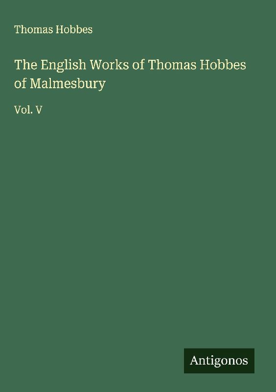 The English Works of Thomas Hobbes of Malmesbury