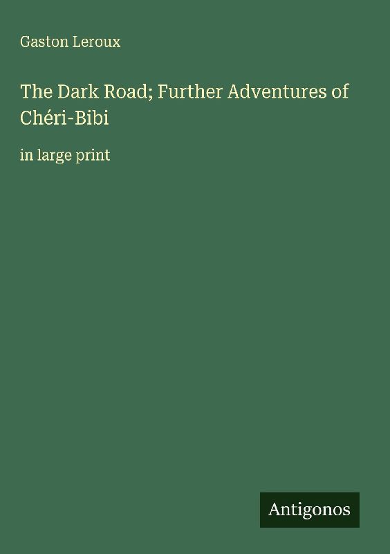 The Dark Road; Further Adventures of Chéri-Bibi