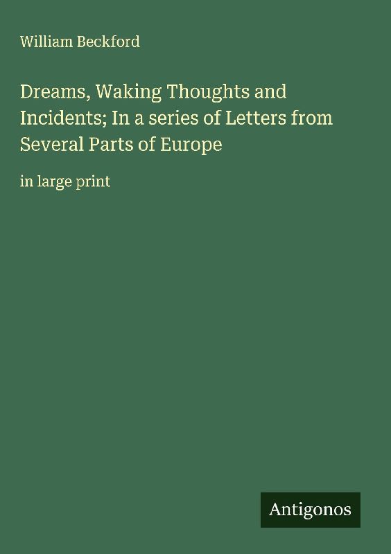 Dreams, Waking Thoughts and Incidents; In a series of Letters from Several Parts of Europe