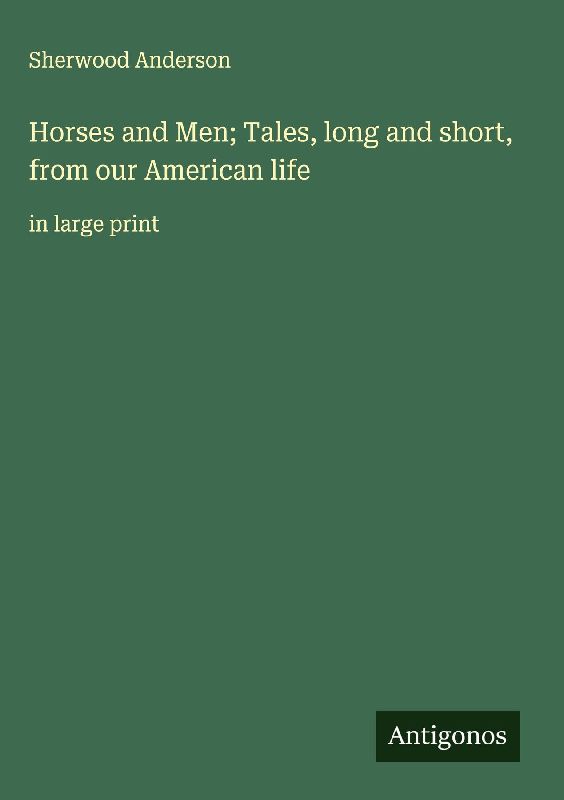 Horses and Men; Tales, long and short, from our American life