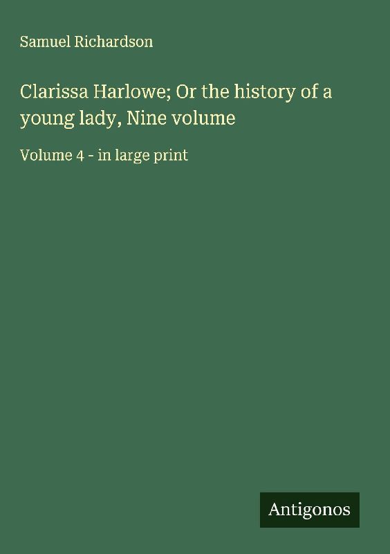 Clarissa Harlowe; Or the history of a young lady, Nine volume