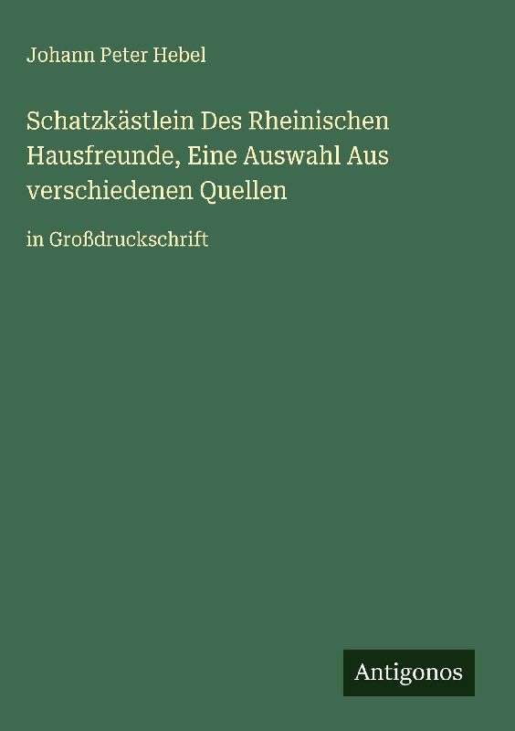 Schatzkästlein Des Rheinischen Hausfreunde, Eine Auswahl Aus verschiedenen Quellen