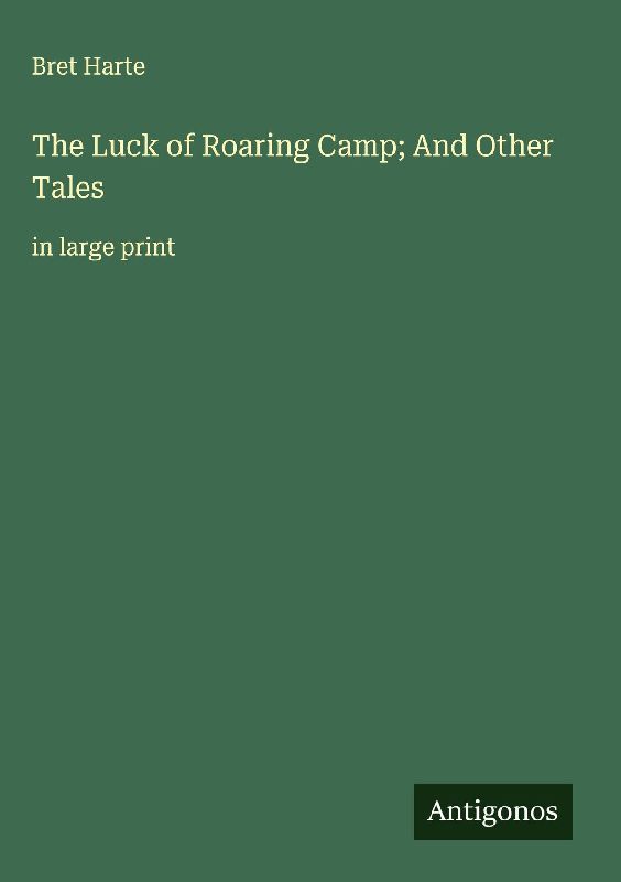 The Luck of Roaring Camp; And Other Tales