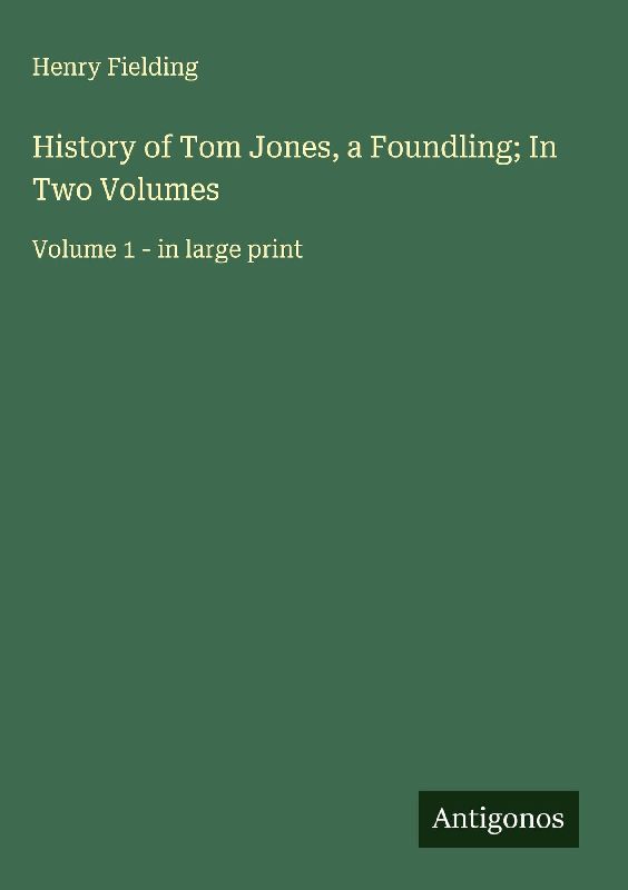 History of Tom Jones, a Foundling; In Two Volumes