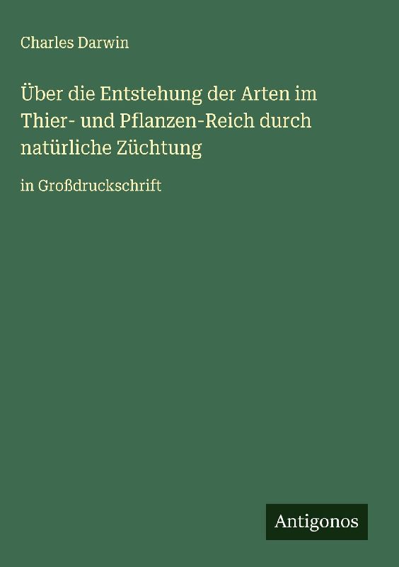 Über die Entstehung der Arten im Thier- und Pflanzen-Reich durch natürliche Züchtung