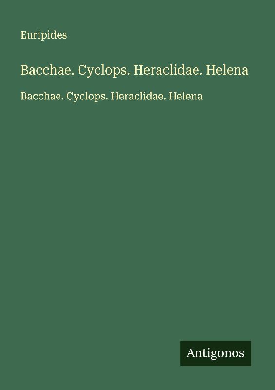Bacchae. Cyclops. Heraclidae. Helena