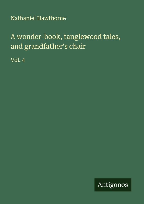 A wonder-book, tanglewood tales, and grandfather's chair