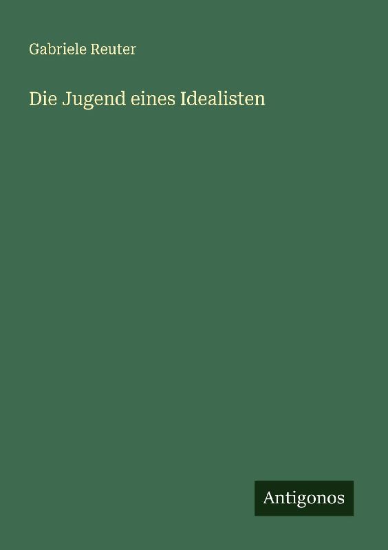 Die Jugend eines Idealisten